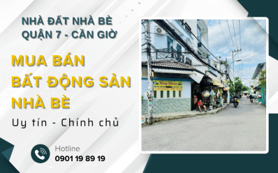 Mua bán bất động sản Nhà Bè thuận tiện, minh bạch cùng Nhà Đất Nhà Bè - Quận 7 - Cần Giờ